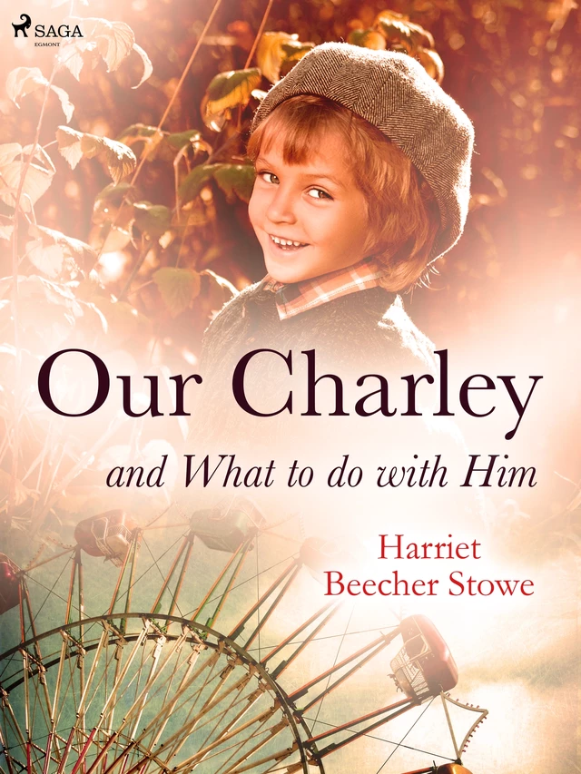 Our Charley and What to do with Him - Harriet Beecher-Stowe - Saga Egmont International