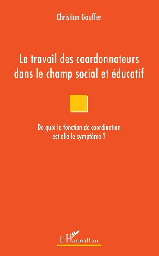 Le travail des coordonnateurs dans le champ social et éducatif - Christian Gauffer - Editions L'Harmattan