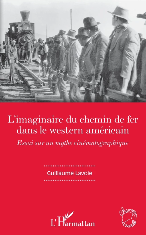 L'imaginaire du chemin de fer dans le western américain - Guillaume Lavoie - Editions L'Harmattan