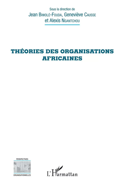 Théories des organisations africaines - Jean Biwolé-Fouda, Geneviève Causse, Alexis Ngantchou - Editions L'Harmattan