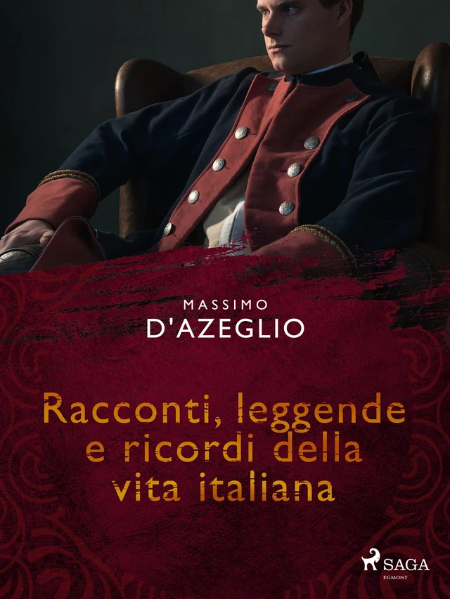 Racconti, leggende e ricordi della vita italiana - Massimo D'azeglio - Saga Egmont International