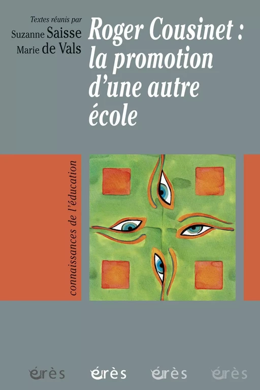 Roger Cousinet : la promotion d'une autre école - Marie DE VALS, Suzanne SAISSE - Eres