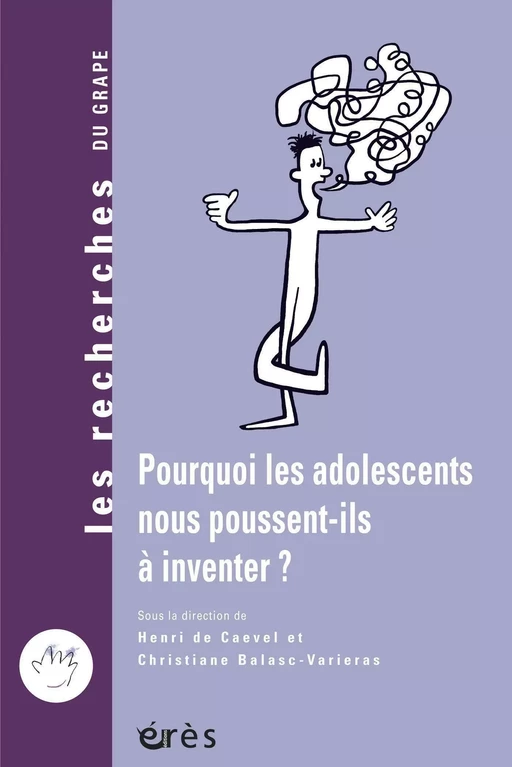 Pourquoi les adolescents nous poussent-ils à inventer ? - Christiane BALASC-VARIERAS, Henri DE CAEVEL - Eres