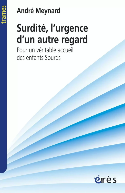 Surdité, l'urgence d'un autre regard - André MEYNARD - Eres