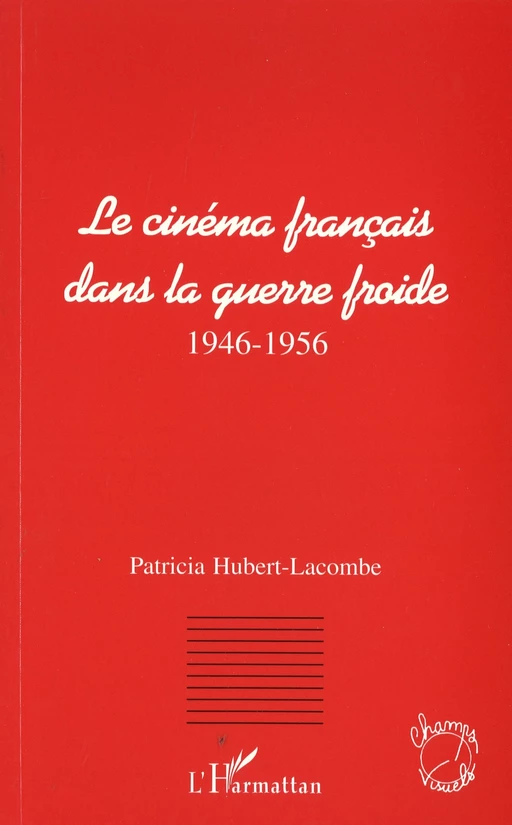 Le cinéma français dans la guerre froide (1946-1956) - Patricia Hubert-Lacombe - Editions L'Harmattan