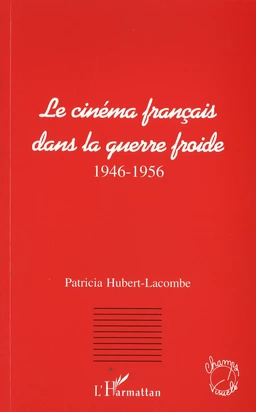 Le cinéma français dans la guerre froide (1946-1956)