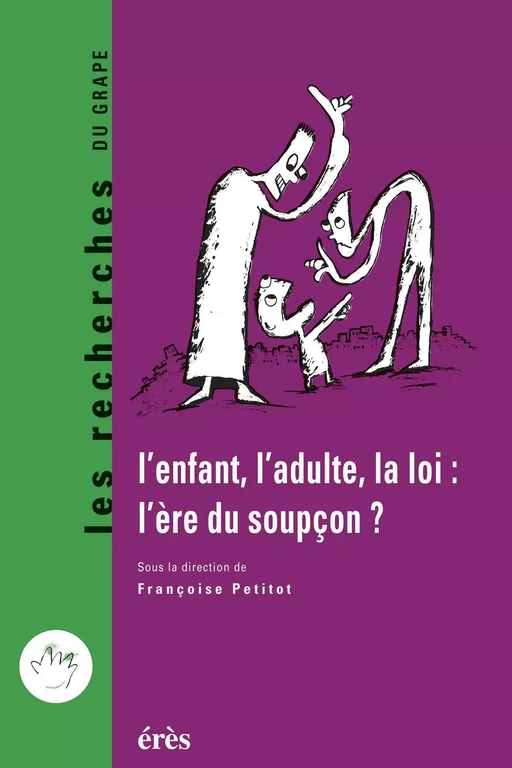 L'enfant, l'adulte, la loi : l'ère du soupçon ? - Françoise Petitot - Eres