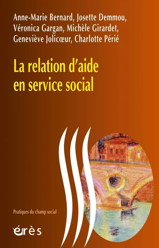 La relation d'aide en service social - Anne-Marie Bernard, Josette DEMMOU, Véronica GARGAN - Eres