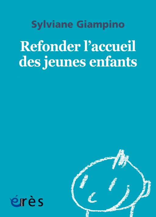 Refonder l'accueil des jeunes enfants - 1001 bb n°151 - Sylviane Giampino - Eres