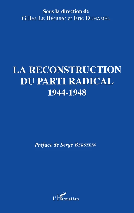 La reconstruction du parti radical 1944-1948 - Gilles Le Béguec - Editions L'Harmattan