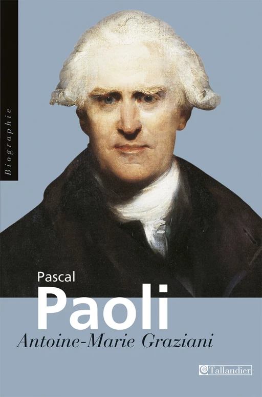 Pascal Paoli - Antoine-Marie Graziani - Tallandier