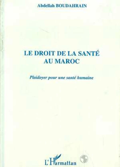 LE DROIT DE LA SANTÉ AU MAROC - Abdellah Boudahrain - Editions L'Harmattan