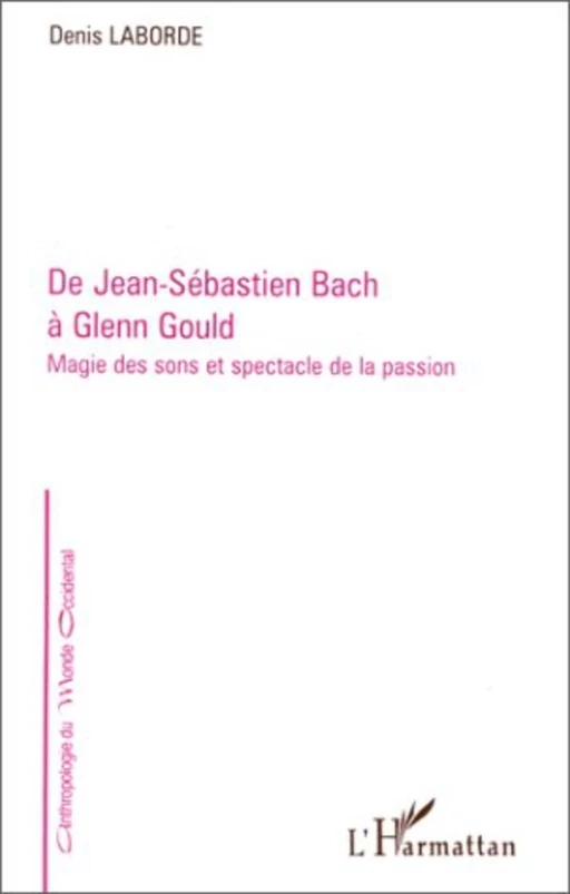 De Jean-Sébastien Bach à Glenn Gould - Denis Laborde - Editions L'Harmattan