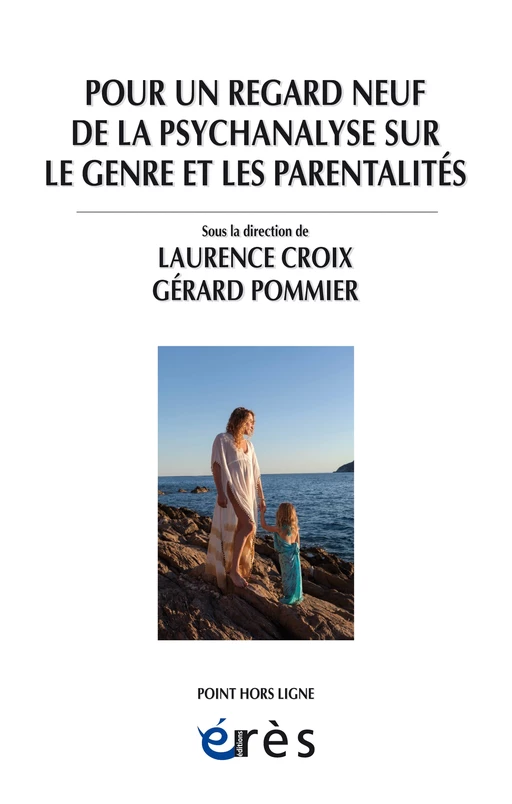 Pour un regard neuf de la psychanalyse sur le genre et les parentalités - Gérard Pommier, Laurence CROIX - Eres