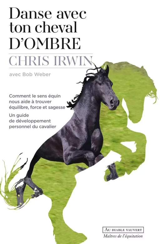 Danse avec ton cheval d'Ombre - Chris IRWIN, Bob Weber - Au diable vauvert