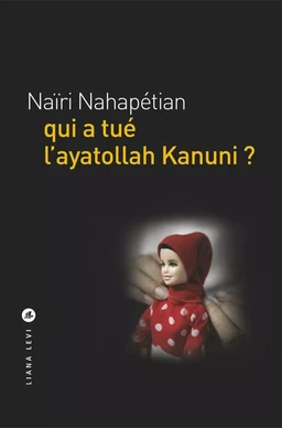 qui a tué l'ayatollah Kanuni ?