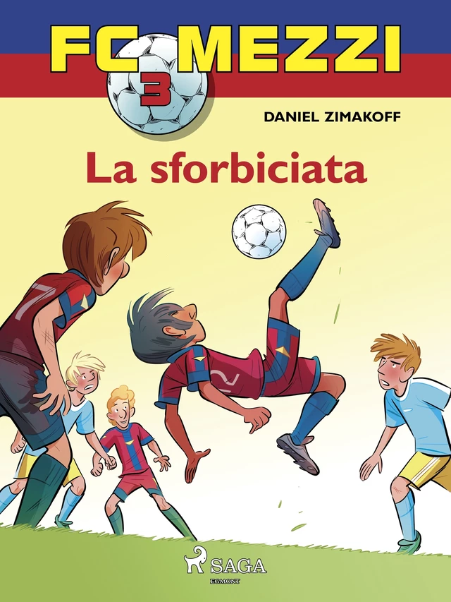 FC Mezzi 3 - La sforbiciata - Daniel Zimakoff - Saga Egmont International