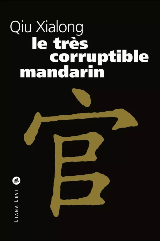 Le très corruptible mandarin - Xiaolong Qiu - LIANA LEVI