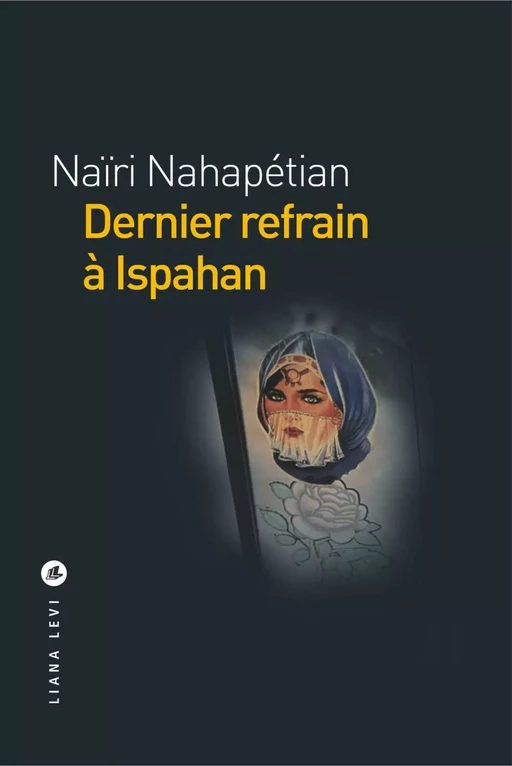 Dernier refrain à Ispahan - Naïri Nahapetian - LIANA LEVI