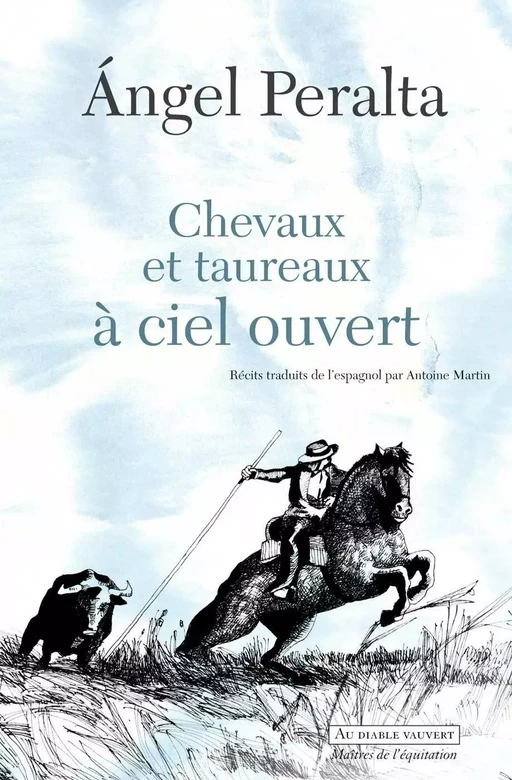 Chevaux et taureaux a? ciel ouvert - Angel Peralta - Au diable vauvert