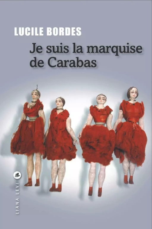 Je suis la marquise de Carabas - Lucile Bordes - LIANA LEVI