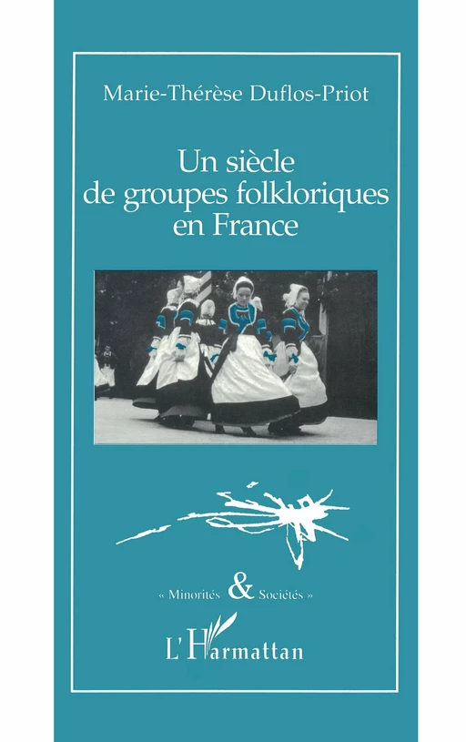 Un siècle de groupes folkloriques en France - Marie-Thérèse Duflos-Priot - Editions L'Harmattan