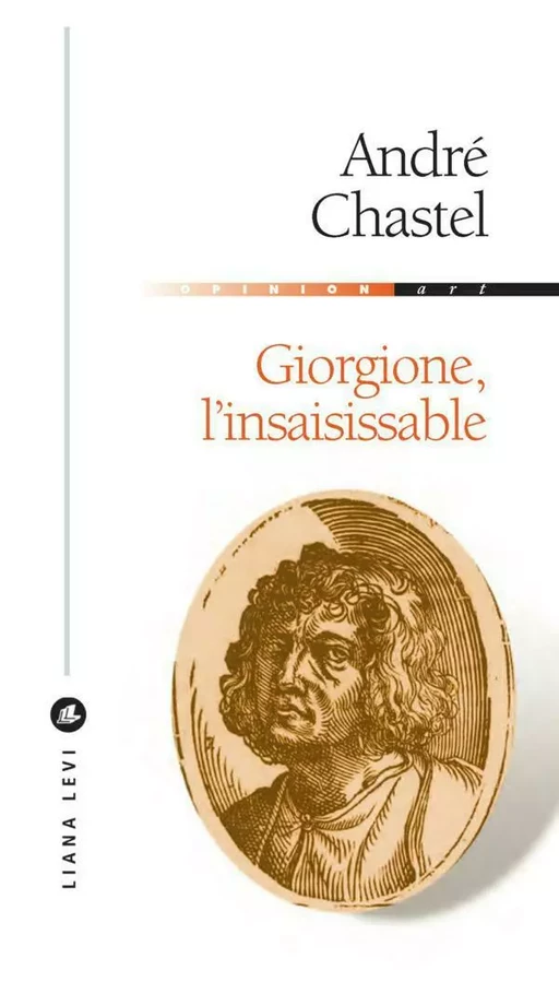 Giorgione, l'insaisissable - André Chastel - LIANA LEVI