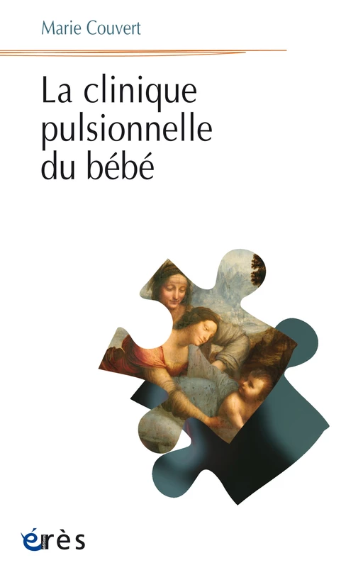 La clinique pulsionnelle du bébé - Marie COUVERT - Eres