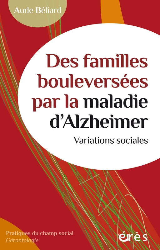 Des familles bouleversées par la maladie d'Alzheimer - aude BELIARD - Eres