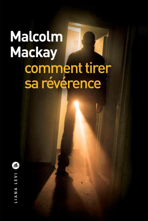 Comment tirer sa révérence - Malcolm MACKAY - LIANA LEVI