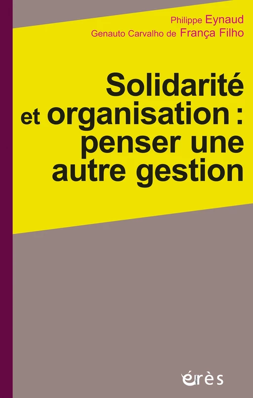 Solidarité et organisation : penser une autre gestion - genauto carvalho de FRANCA FILHO, Philippe EYNAUD - Eres