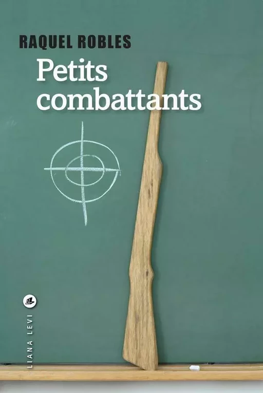 Petits combattants - Raquel ROBLES - LIANA LEVI