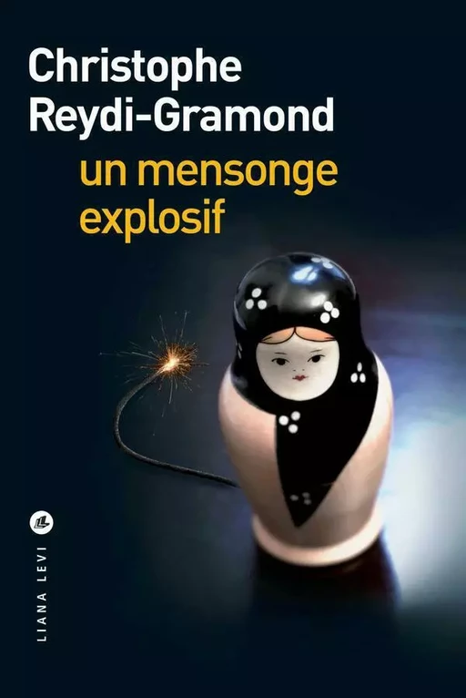 Un mensonge explosif - Christophe Reydi-Gramond - LIANA LEVI