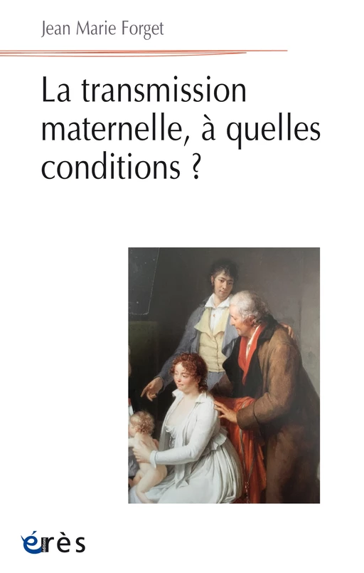 La transmission maternelle, à quelles conditions ? - Jean Marie FORGET - Eres