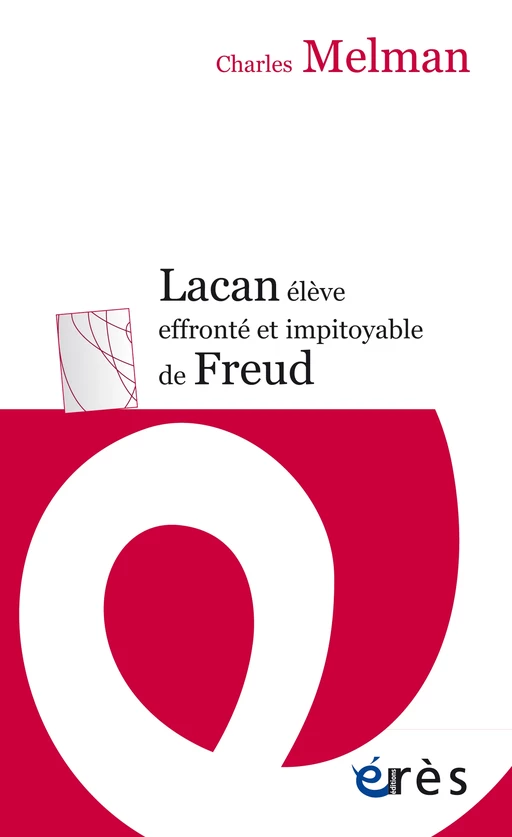 Lacan élève effronté et impitoyable de Freud - Charles Melman - Eres