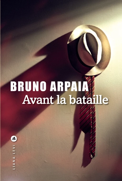 Avant la bataille - Bruno Arpaia - LIANA LEVI