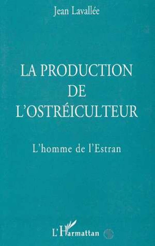 La production de l'ostréiculteur - Jean Lavallée - Editions L'Harmattan