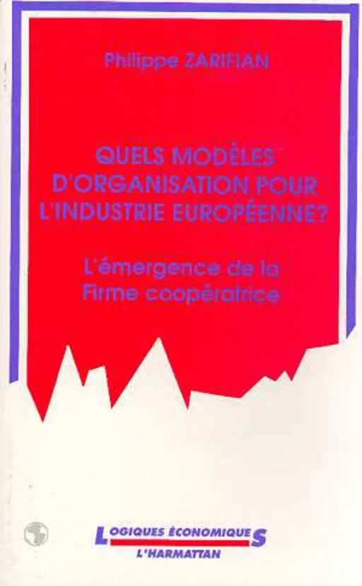 Quels modèles d'organisation pour l'industrie européenne - Philippe Zarifian - Editions L'Harmattan