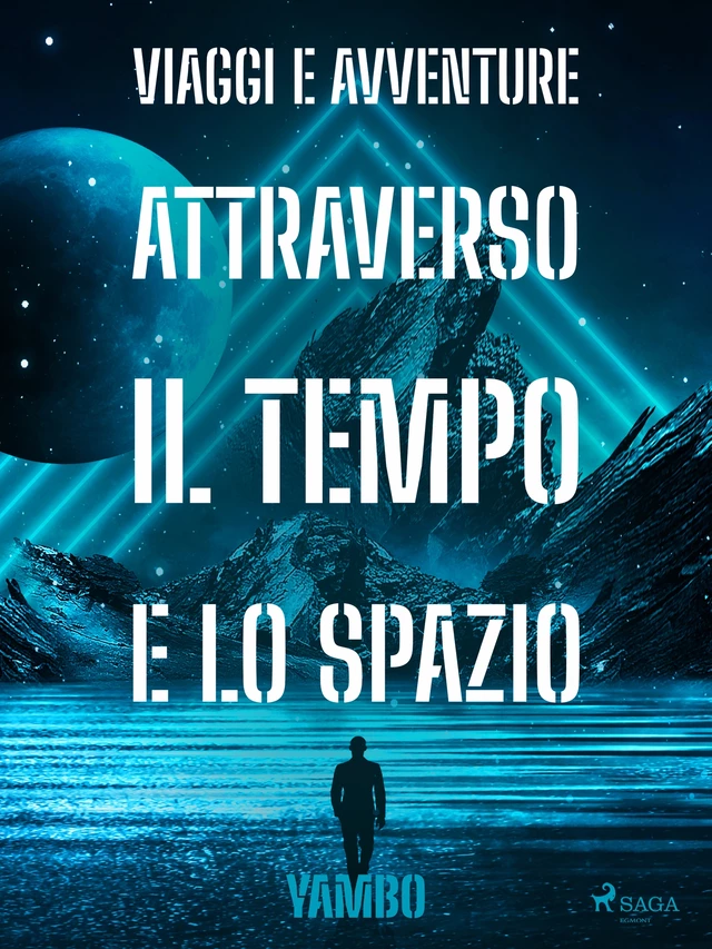 Viaggi e avventure attraverso il Tempo e lo Spazio - Enrico Novelli - Saga Egmont International