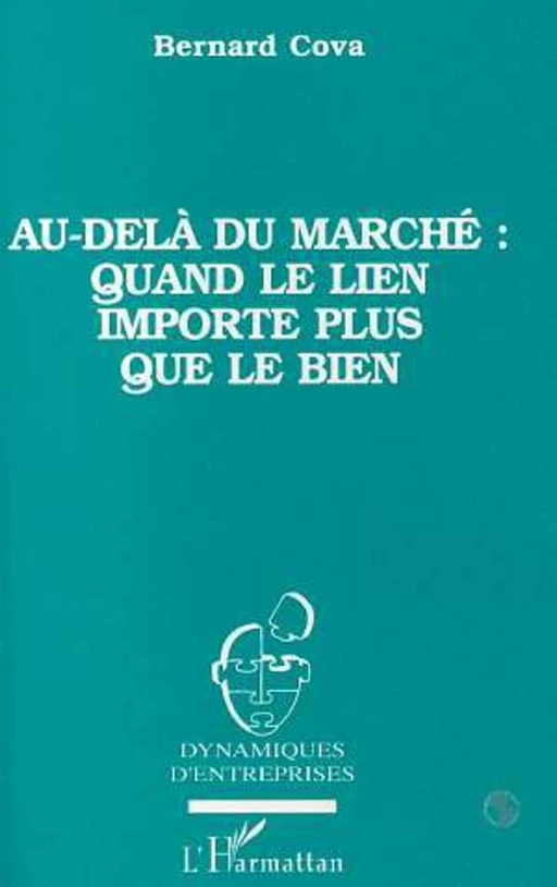 Au-delà du marché quand le lien importe plus que le bien - Bernard Cova - Editions L'Harmattan