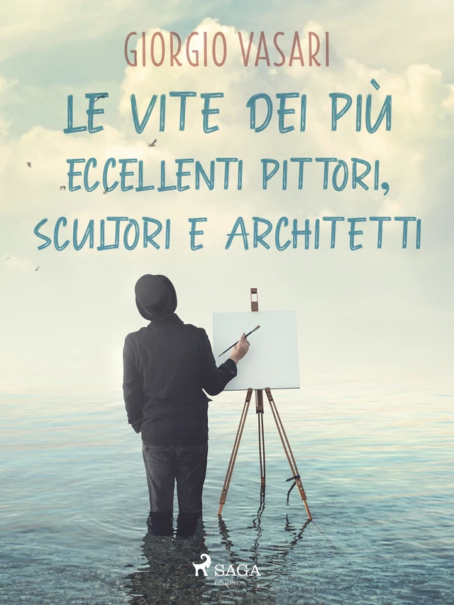 Le vite dei più eccellenti pittori, scultori e architetti - Giorgio Vasari - Saga Egmont International