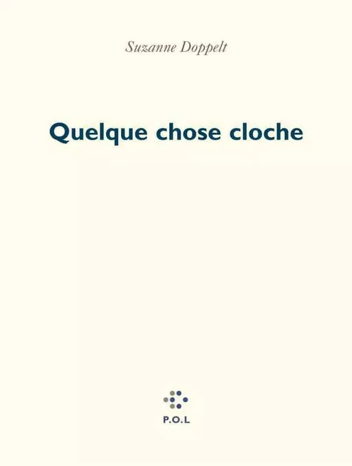 Quelque chose cloche - Suzanne Doppelt - POL Editeur