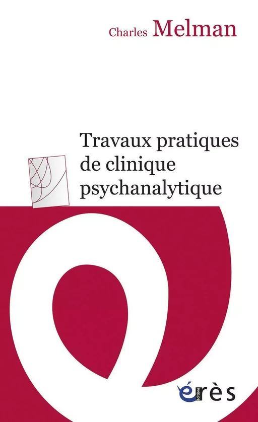 Travaux pratiques de clinique psychanalytique - Charles Melman - Eres