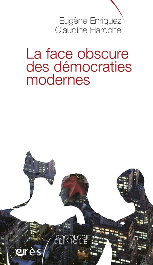 La face obscure des démocraties modernes - Eugène Enriquez, Claudine Haroche - Eres