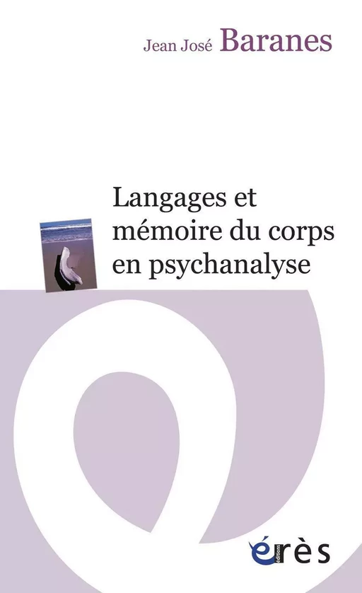 Langages et mémoire du corps en psychanalyse - Jean José Baranes - Eres