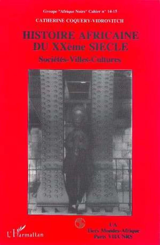 Histoire africaine du XXe siècle : sociétés, villes, cultures - Catherine Coquery-Vidrovitch - Editions L'Harmattan