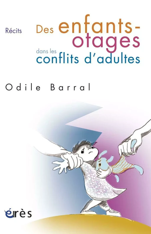 Des enfants-otages dans les conflits d'adultes - Odile BARRAL - Eres