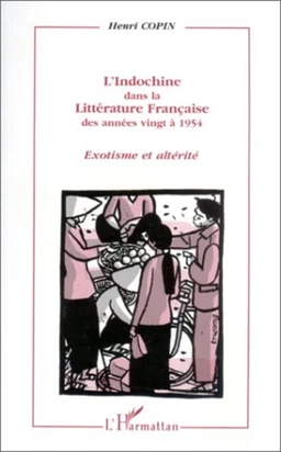 L'Indochine dans la littérature française des années vingt à 1954