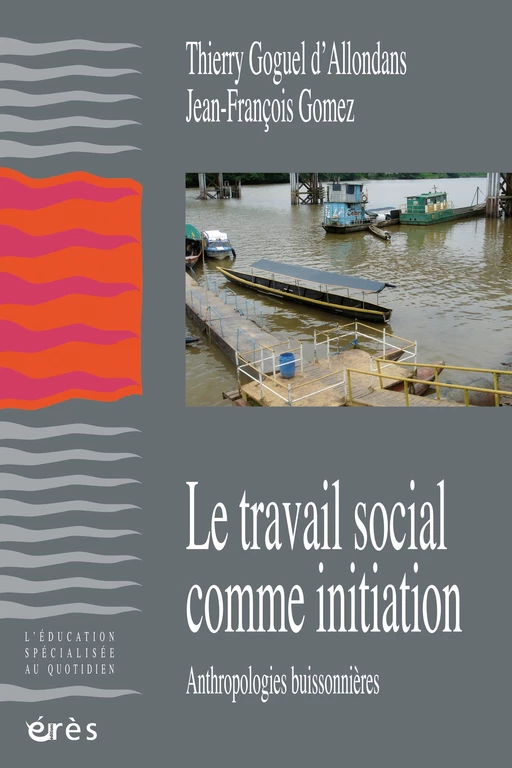 Le travail social comme initiation - Thierry GOGUEL D-ALLONDANS, Jean-François Gomez - Eres