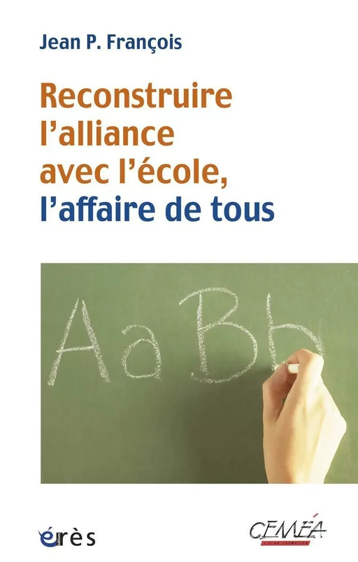 Reconstruire l'alliance avec l'école, l'affaire de tous - Jean P. François - Eres